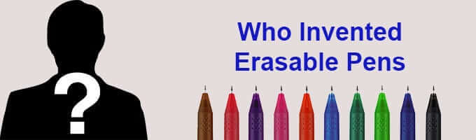 Who Invented erasable pens