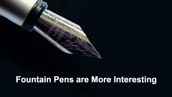 Fountain Pens are More Interesting