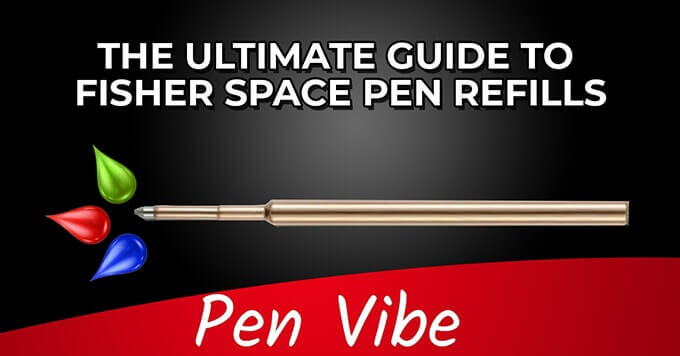 Ultimate Guide to Fisher Space Pen Refills