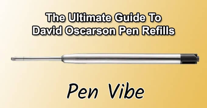 The Ultimate Guide to David Oscarson Pen Refills