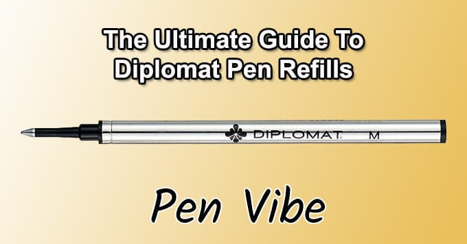 The Ultimate Guide to Diplomat Pen Refills